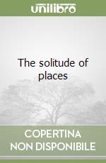 The solitude of places