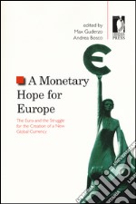 A Monetary hope for Europe. The euro and the struggle for the creation of a new global currency libro