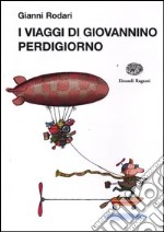 I viaggi di Giovannino Perdigiorno. Ediz. illustrata libro