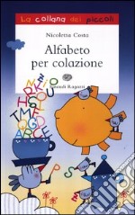 Alfabeto per colazione. Ediz. illustrata