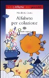 Alfabeto per colazione. Ediz. illustrata libro