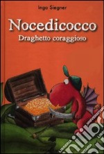 Nocedicocco draghetto coraggioso. Ediz. illustrata libro