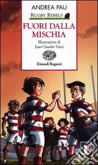 Fuori dalla mischia. Rugby Rebels. Ediz. a colori libro