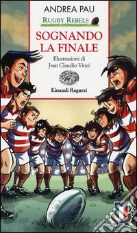 Sognando la finale. Rugby Rebels libro