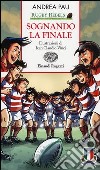 Sognando la finale. Rugby Rebels libro