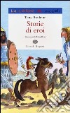 Storie di eroi. Ediz. illustrata libro