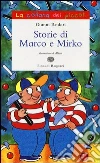 Storie di Marco e Mirko. Ediz. illustrata libro