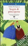 Sogni di principesse. Ediz. illustrata libro