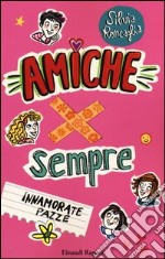 Immanorate pazze. Amiche x sempre libro