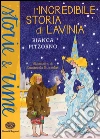 L'incredibile storia di Lavinia. Ediz. a colori libro di Pitzorno Bianca