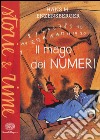 Il mago dei numeri. Un libro da leggere prima di addormentarsi, dedicato a chi ha paura della matematica. Ediz. a colori libro