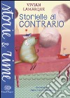 Storielle al contrario. Ediz. illustrata libro