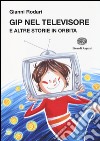 Gip nel televisore e altre storie in orbita libro
