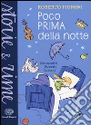 Poco prima della notte. Ediz. illustrata libro