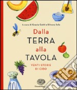 Dalla terra alla tavola. Venti storie di cibo