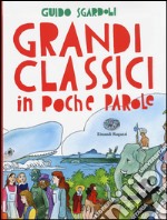 Grandi classici in poche parole. Ediz. illustrata libro