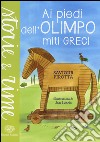 Ai piedi dell'Olimpo. Miti greci. Ediz. a colori libro di Pirotta Saviour