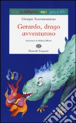 Gerardo, drago avventuroso. Ediz. illustrata libro