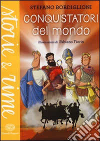 Conquistatori del mondo. Ediz. a colori libro