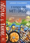 Il tempo dei miti greci. Ediz. illustrata libro