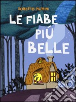 Le fiabe più belle. Ediz. illustrata libro