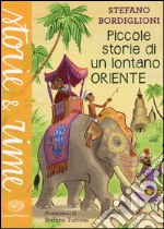 Piccole storie di un lontano Oriente. Ediz. illustrata libro