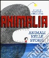 Animalia. Animali nelle storie. Ediz. illustrata libro