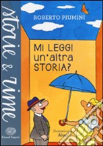 Mi leggi un'altra storia? Ediz. a colori libro