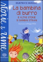 La bambina di burro e altre storie di bambini strani. Ediz. a colori