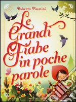 Le grandi fiabe in poche parole. Ediz. illustrata libro