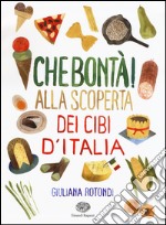 Che bontà! Alla scoperta dei cibi d'Italia. Ediz. illustrata libro