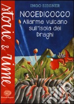 Allarme vulcano sull'isola dei draghi. Nocedicocco. Ediz. illustrata libro