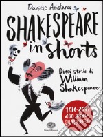 Shakespeare in shorts. Dieci storie di William Shakespeare libro