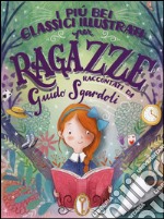 I più bei classici illustrati per ragazze. Ediz. a colori libro