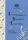 L'incredibile storia di Lavinia. Ediz. a colori. Ediz. deluxe libro