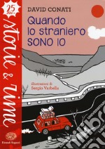 Quando lo straniero sono io. Ediz. a colori libro