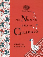 Mio nonno era un ciliegio. Ediz. a colori. Ediz. deluxe libro usato