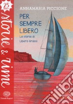 Per sempre libero. La storia di Libero Grassi. Ediz. a colori libro