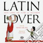 Latin lover. Detti latini per tutte le occasioni libro