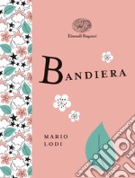 Bandiera. Ediz. a colori. Ediz. deluxe libro