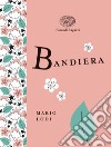 Bandiera. Ediz. a colori. Ediz. deluxe libro di Lodi Mario