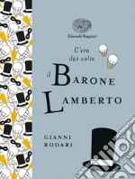 C'era due volte il barone Lamberto. Ediz. a colori. Ediz. deluxe libro