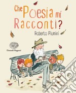 Che poesia mi racconti? libro