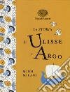 La storia di Ulisse e Argo. Ediz. a colori. Ediz. deluxe libro di Milani Mino