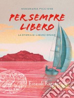 Per sempre libero. La storia di Libero Grassi libro