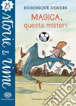 Magica, questa mister! Ediz. a colori libro