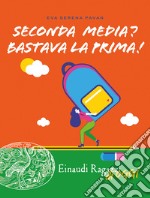 Seconda media? Bastava la prima! libro