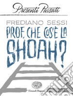 Prof, che cos'è la Shoah? libro