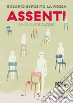 Assenti. Senza giustificazione libro