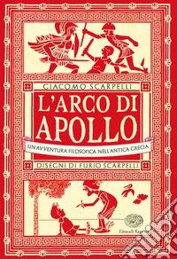 L'arco di Apollo. Un'avventura filosofica nell'antica Grecia libro